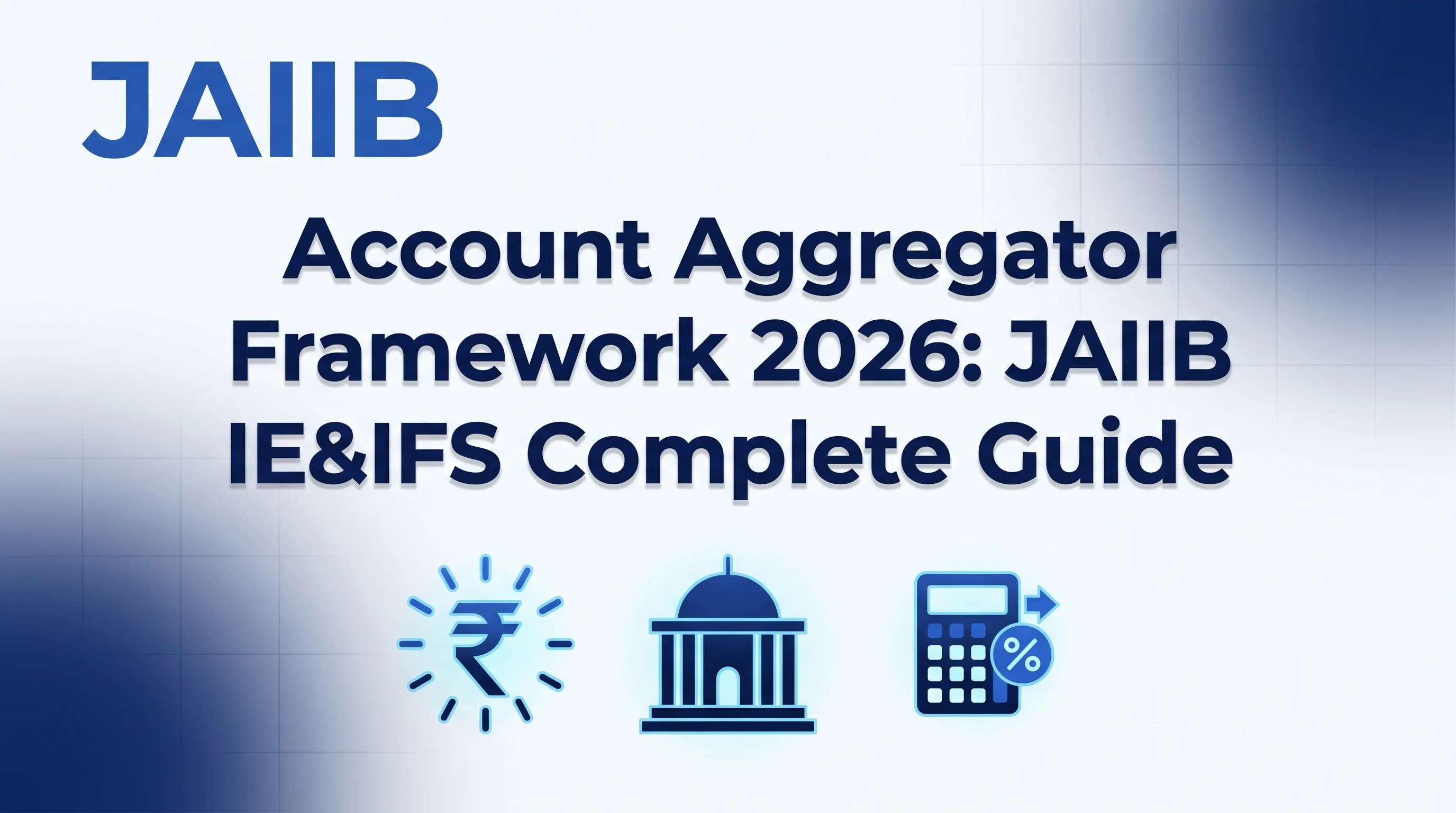 Account Aggregator Framework 2026: JAIIB IE&IFS Complete Guide