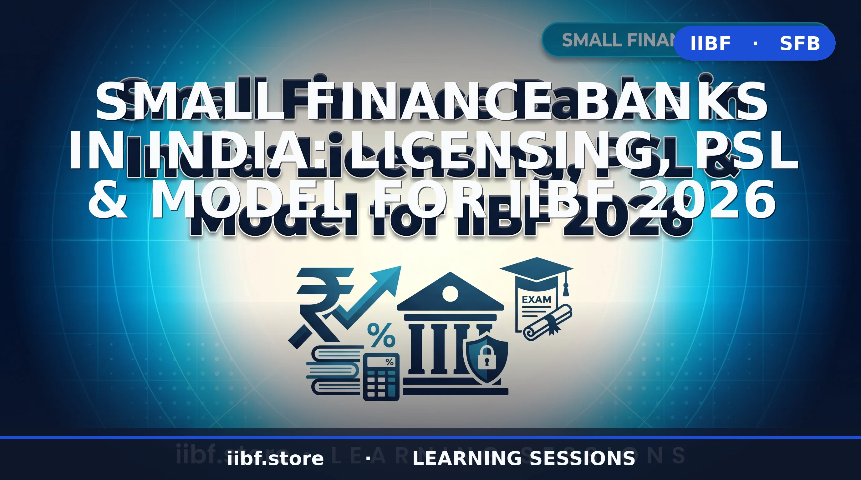 Small Finance Banks in India: Licensing, PSL & Model (IIBF 2026)