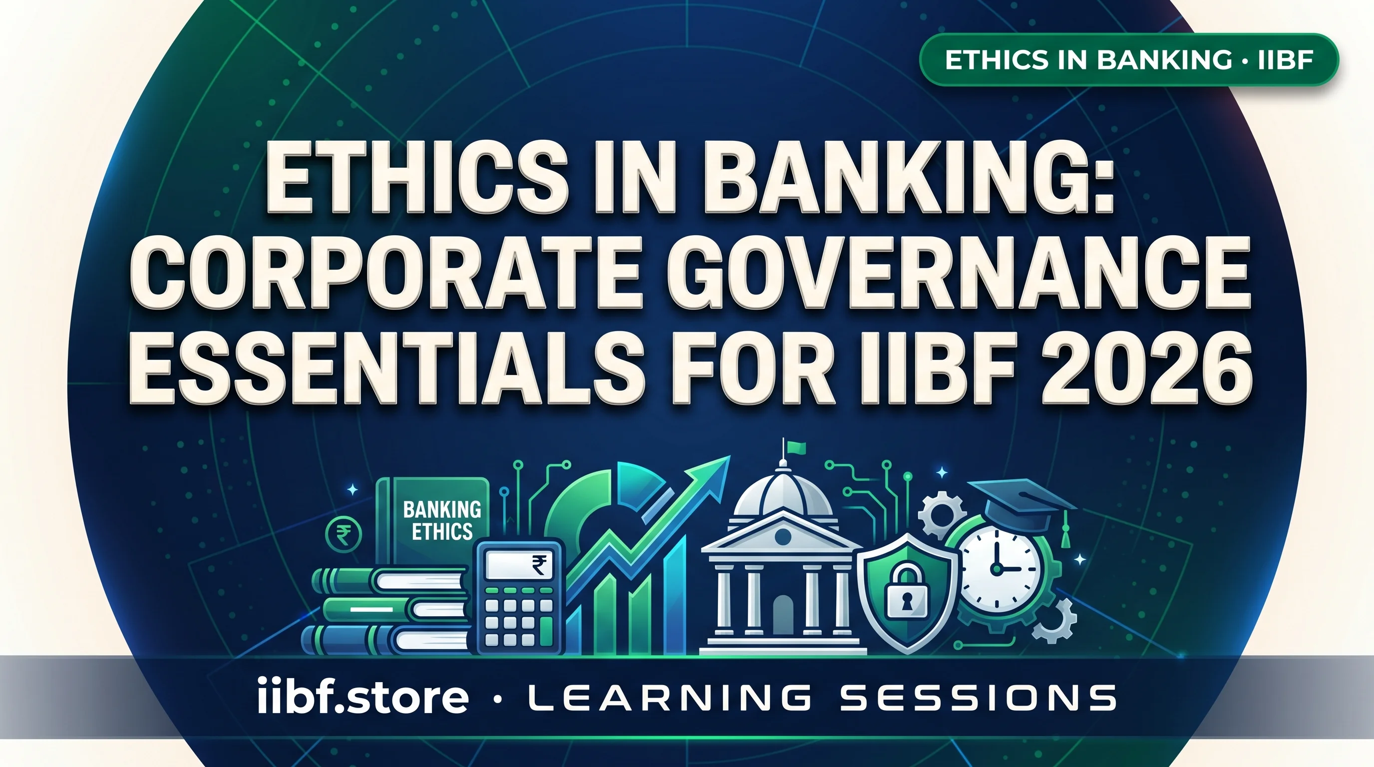Ethics in Banking: Corporate Governance Essentials for IIBF 2026