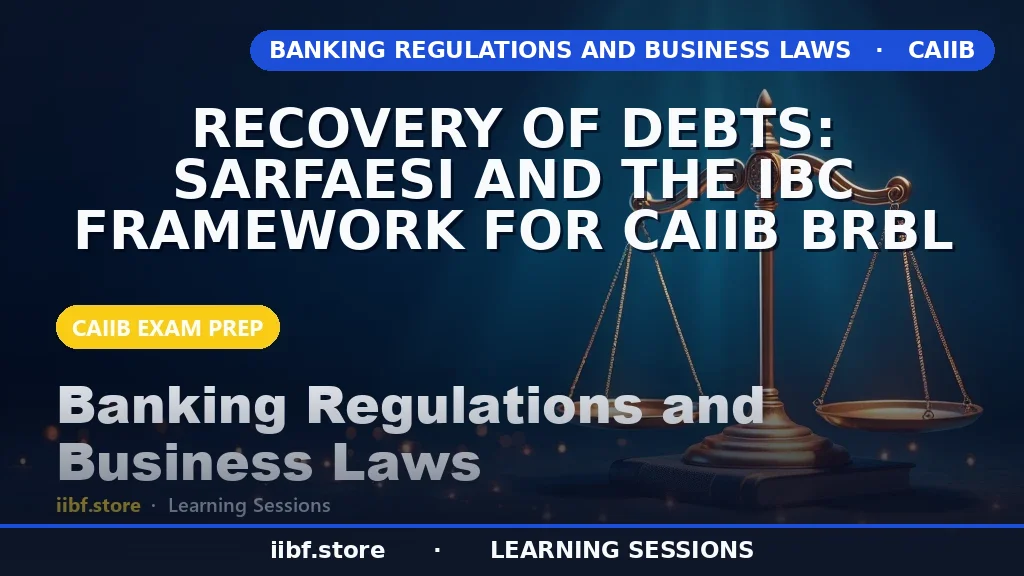 Recovery of Debts: SARFAESI and IBC Framework for CAIIB BRBL