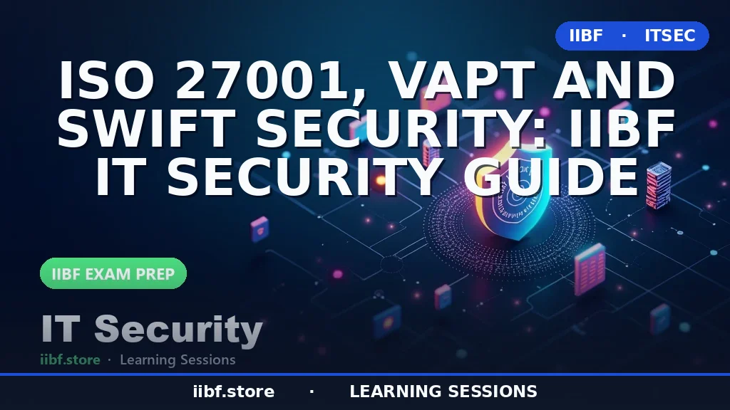 ISO 27001, VAPT and SWIFT Security: IIBF IT Security Guide