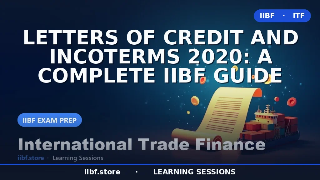 Letters of Credit and Incoterms 2020: Complete IIBF Guide