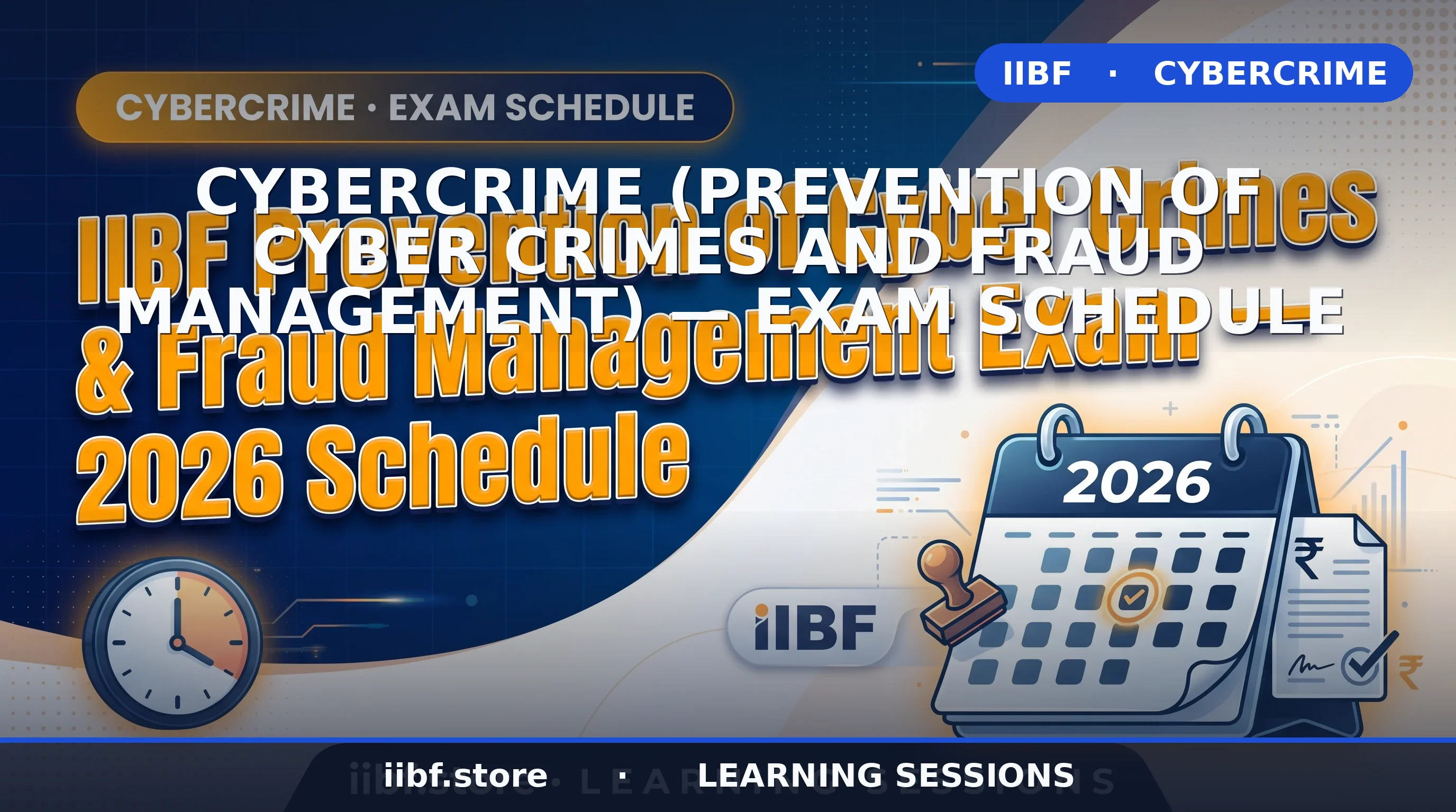 IIBF CYBERCRIME Exam Schedule 2026 — Prevention of Cyber Crimes Certification Guide