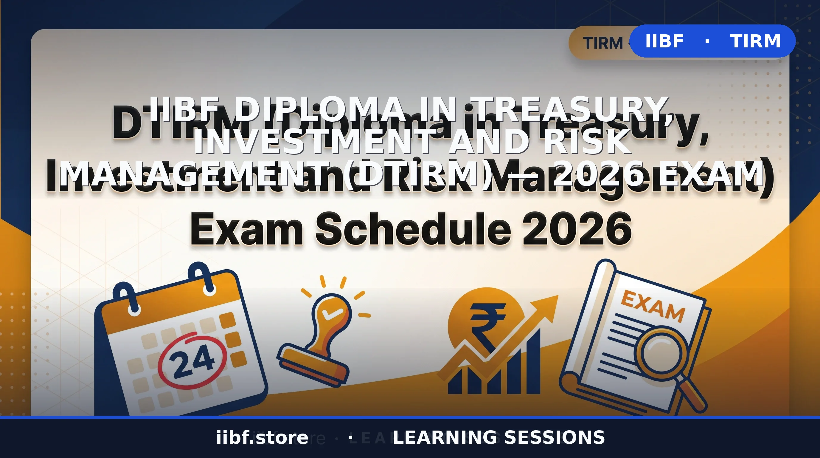 TIRM Exam Schedule 2026 — Treasury Investment & Risk Management Registration, Dates & Syllabus