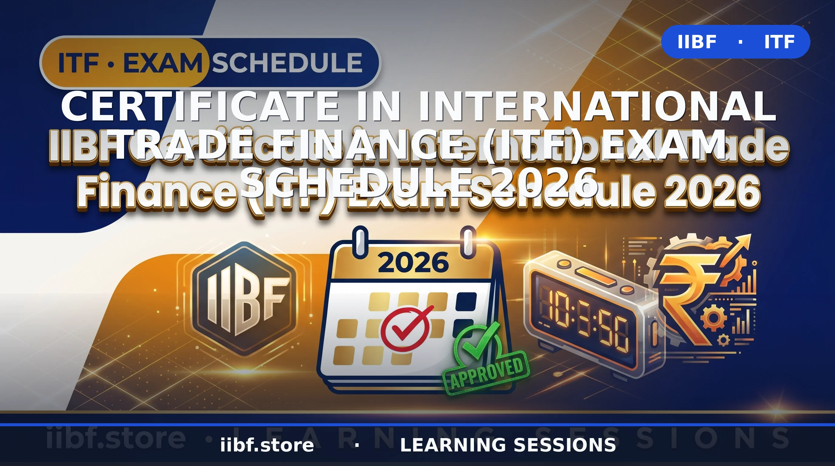 International Trade Finance (ITF) Exam Schedule 2026 — Dates, Registration & Fees