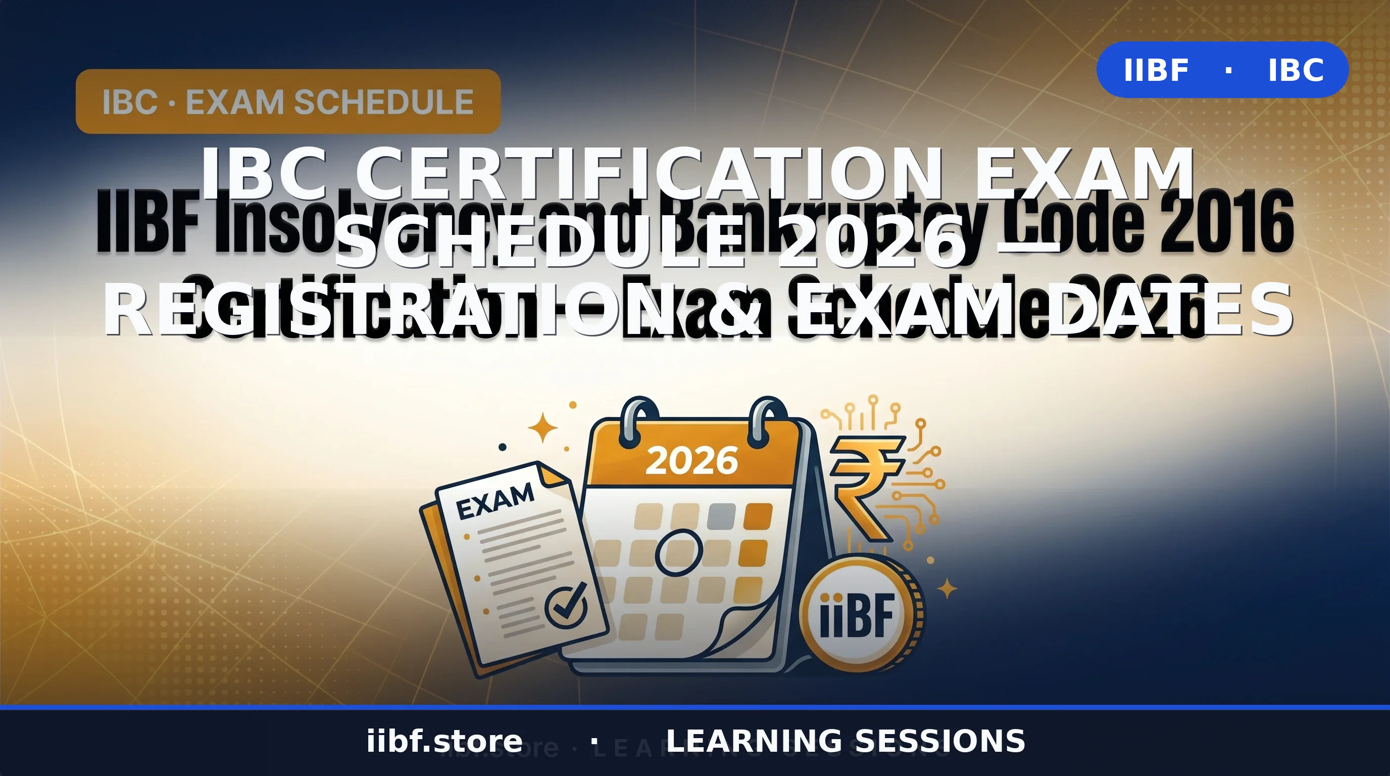 IBC Exam Schedule 2026 — Insolvency and Bankruptcy Code Certificate Registration & Dates