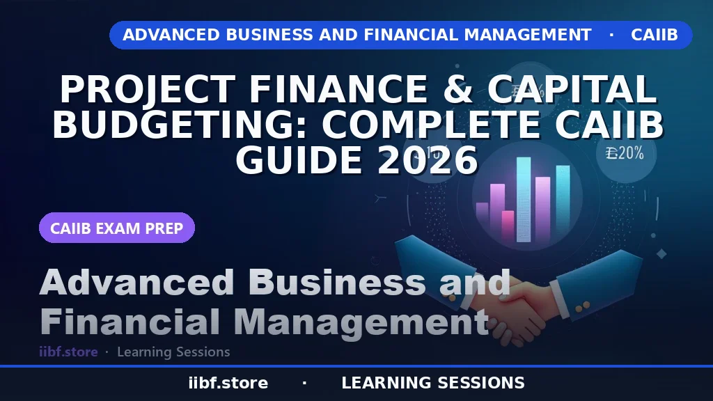 Project Finance & Capital Budgeting: Complete CAIIB Guide 2026