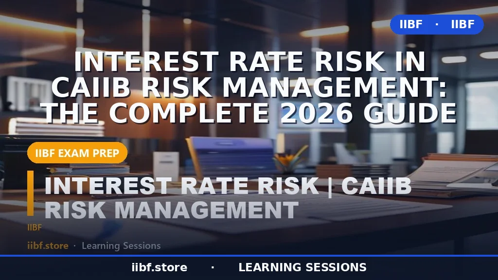 Interest Rate Risk in CAIIB Risk Management: The Complete 2026 Guide