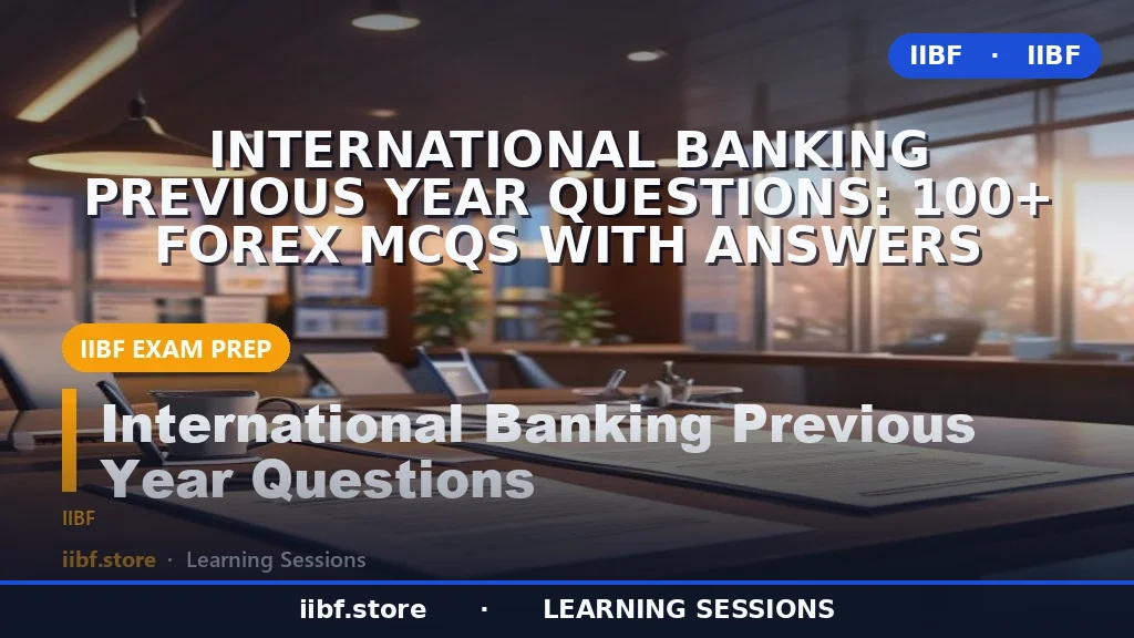 International Banking Previous Year Questions: 100+ Forex MCQs with Answers