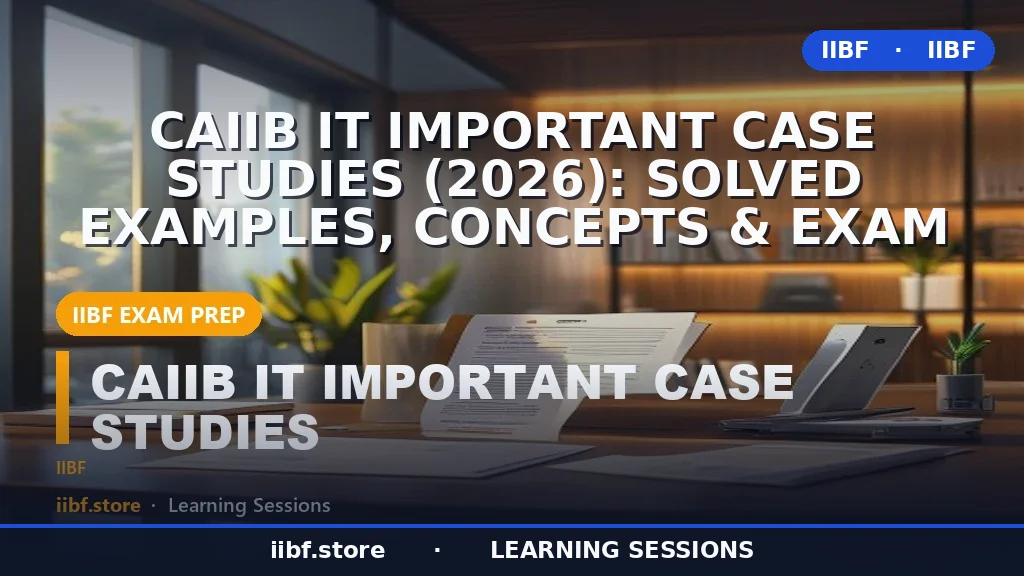 CAIIB IT Important Case Studies (2026): Solved Examples, Concepts & Exam