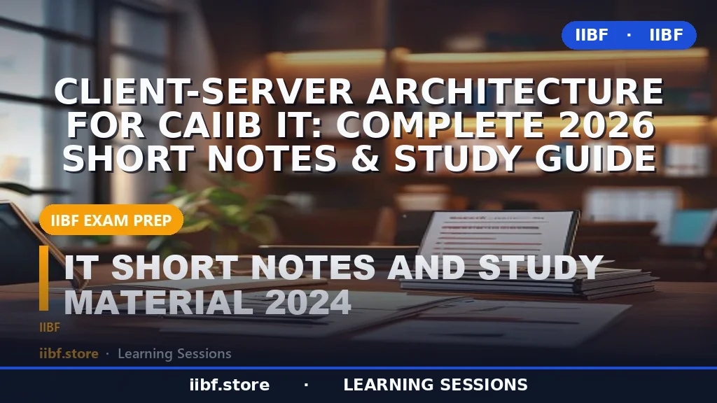Client-Server Architecture for CAIIB IT: Complete 2026 Short Notes & Study Guide