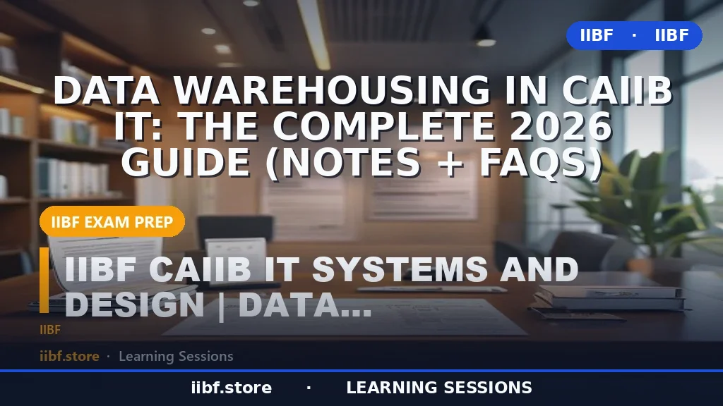 Data Warehousing in CAIIB IT: The Complete 2026 Guide (Notes + FAQs)