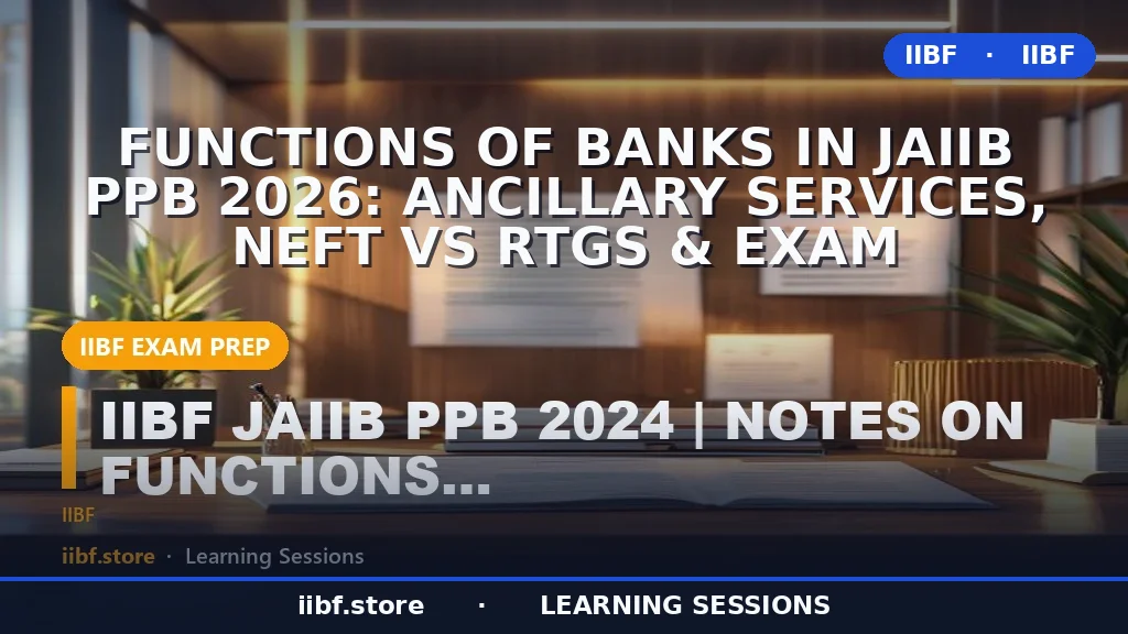 Functions of Banks in JAIIB PPB 2026: Ancillary Services, NEFT vs RTGS & Exam