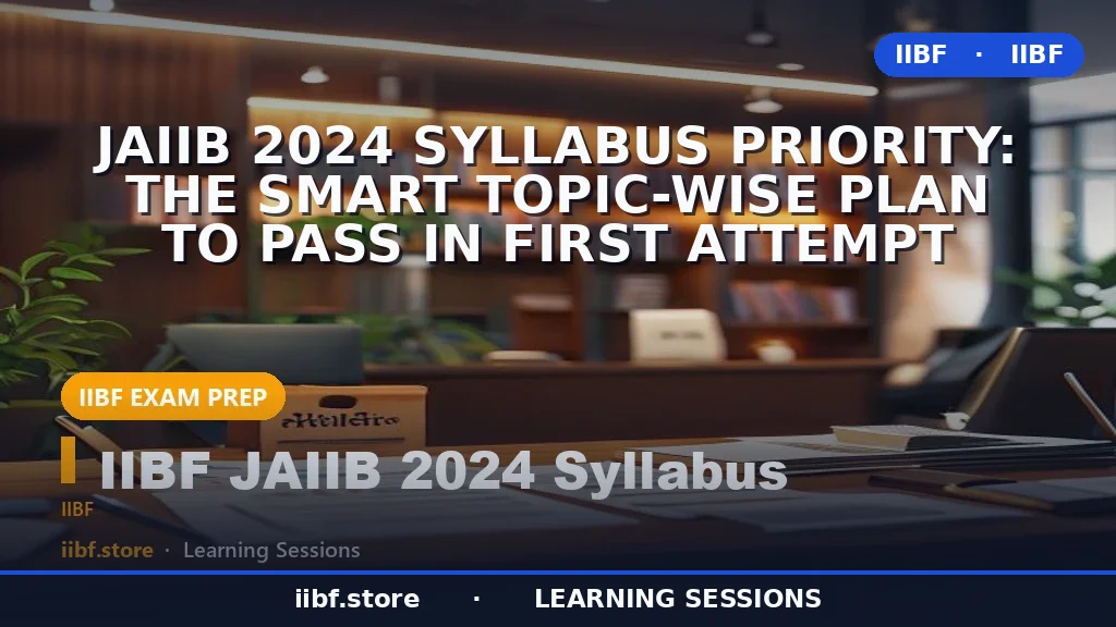 JAIIB 2026 Syllabus Priority: The Smart Topic-Wise Plan to Pass in First Attempt