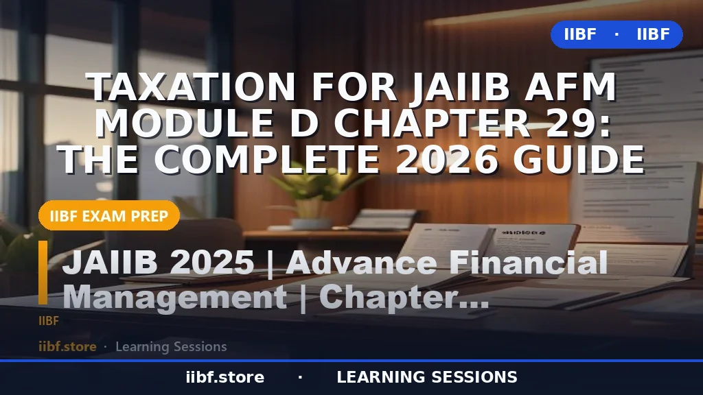 Taxation for JAIIB AFM Module D Chapter 29: The Complete 2026 Guide
