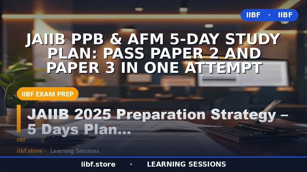 JAIIB PPB & AFM 5-Day Study Plan: Pass Paper 2 and Paper 3 in One Attempt