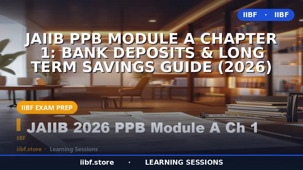 JAIIB PPB Module A Chapter 1: Bank Deposits & Long Term Savings Guide (2026)