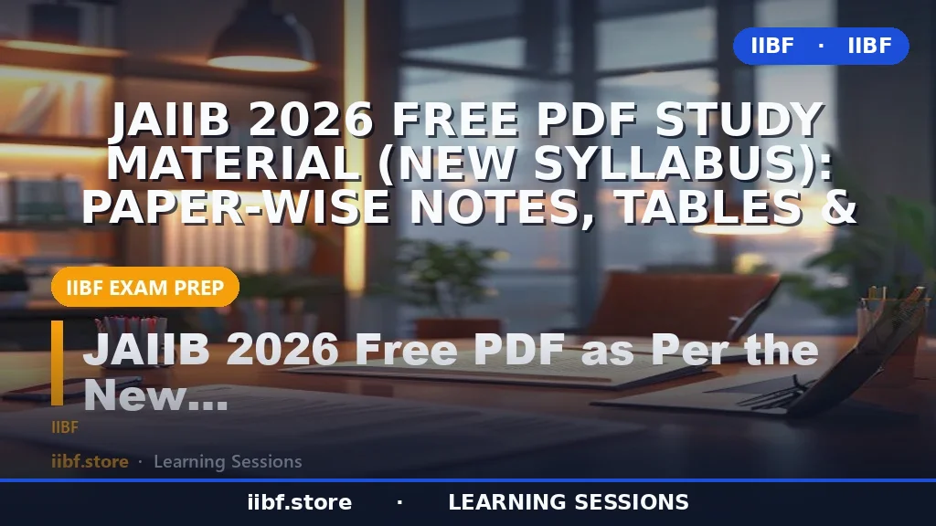 JAIIB 2026 Free PDF Study Material (New Syllabus): Paper-Wise Notes, Tables &