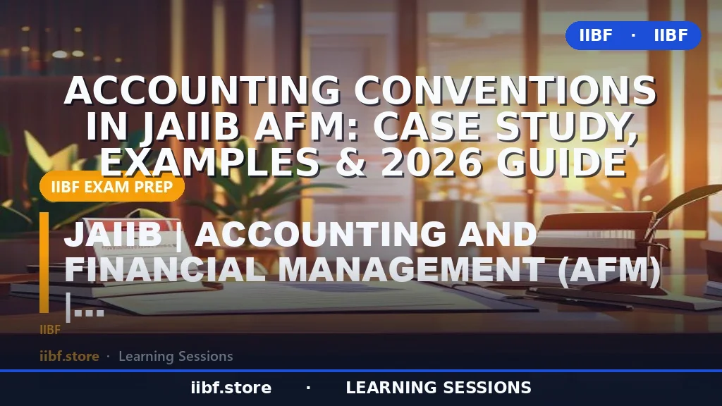 Accounting Conventions in JAIIB AFM: Case Study, Examples & 2026 Guide