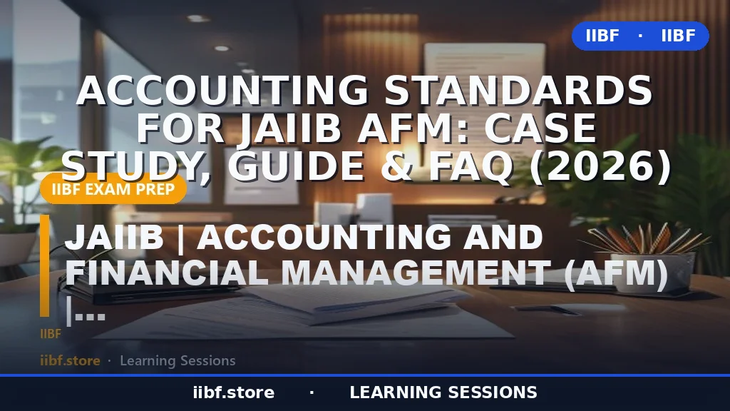Accounting Standards for JAIIB AFM: Case Study, Guide & FAQ (2026)