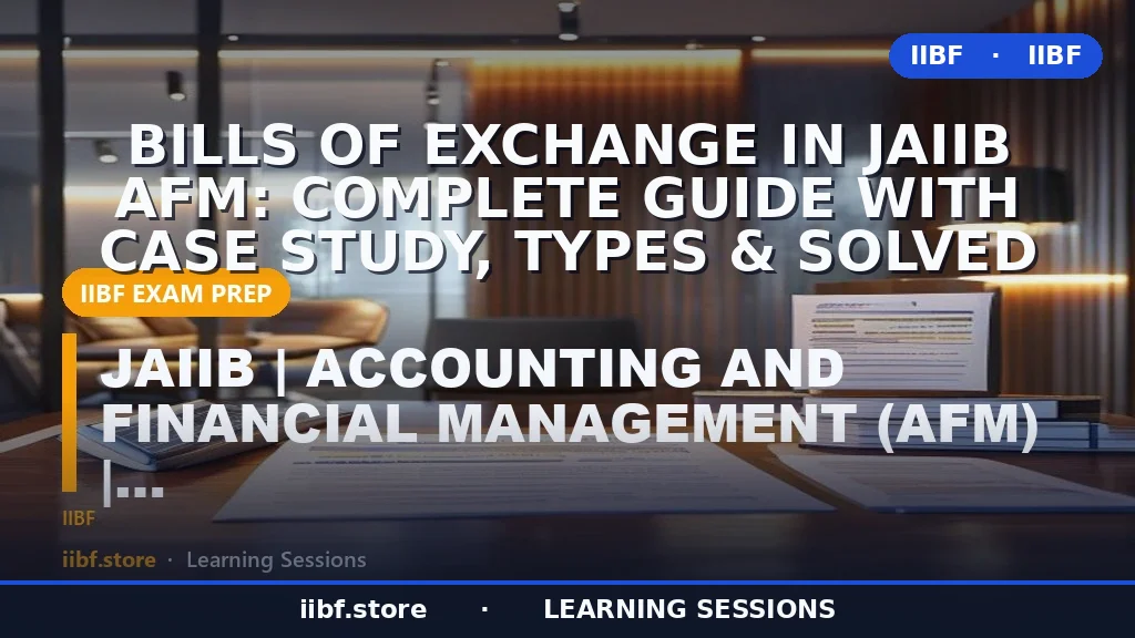Bills of Exchange in JAIIB AFM: Complete Guide with Case Study, Types & Solved