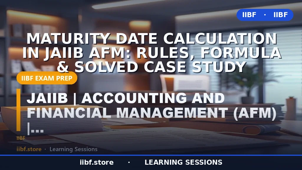 Maturity Date Calculation in JAIIB AFM: Rules, Formula & Solved Case Study