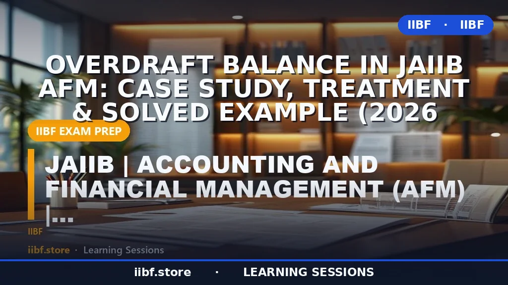 Overdraft Balance in JAIIB AFM: Case Study, Treatment & Solved Example (2026
