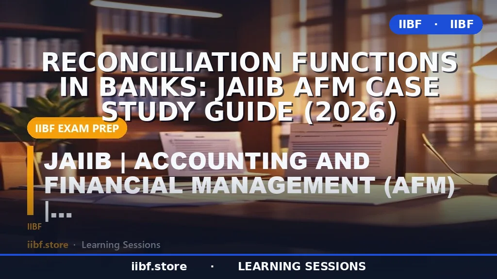 Reconciliation Functions in Banks: JAIIB AFM Case Study Guide (2026)
