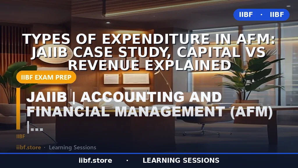 Types of Expenditure in AFM: JAIIB Case Study, Capital vs Revenue Explained