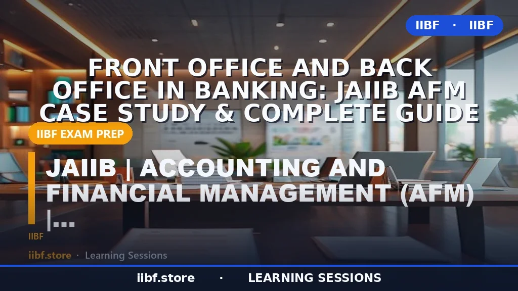 Front Office and Back Office in Banking: JAIIB AFM Case Study & Complete Guide