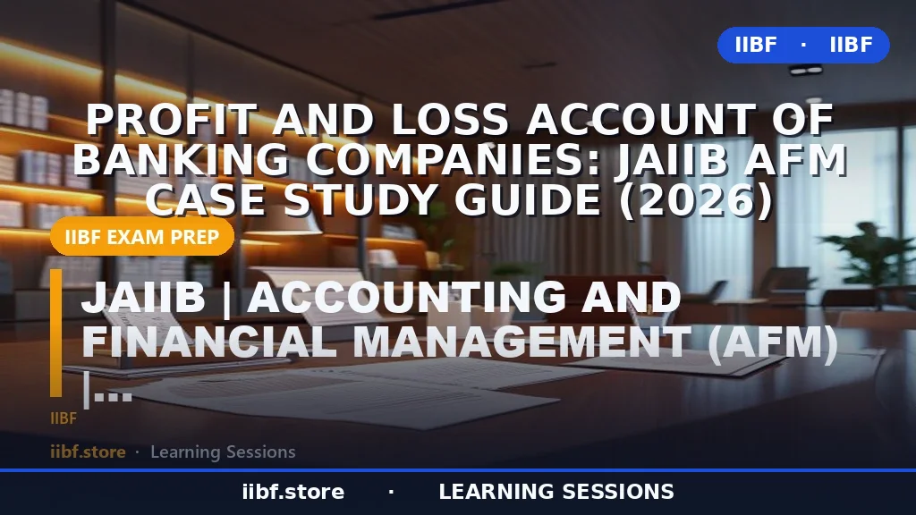 Profit and Loss Account of Banking Companies: JAIIB AFM Case Study Guide (2026)