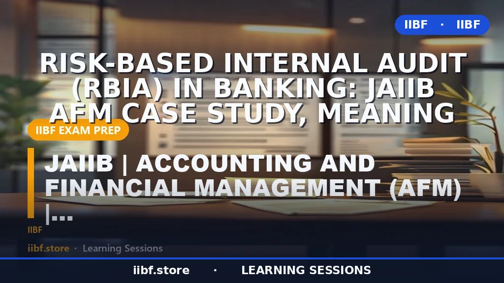 Risk-Based Internal Audit (RBIA) in Banking: JAIIB AFM Case Study, Meaning
