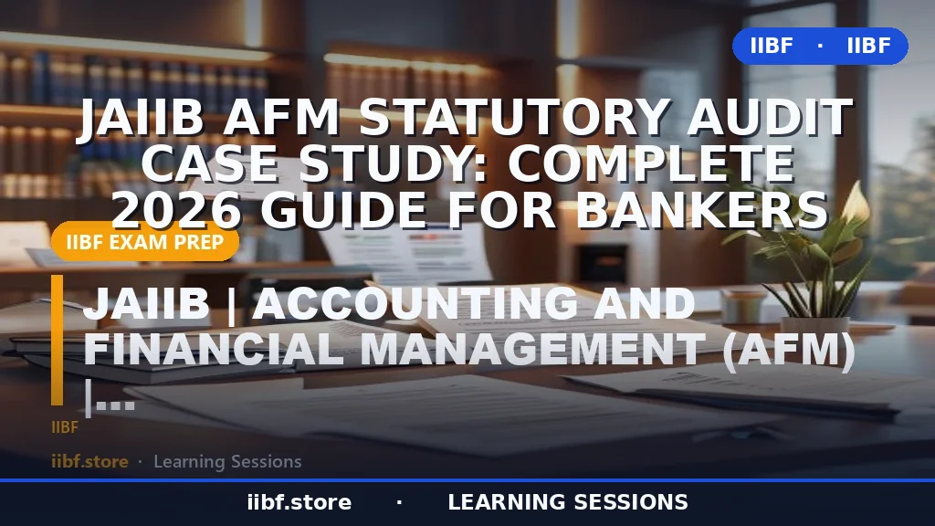 JAIIB AFM Statutory Audit Case Study: Complete 2026 Guide for Bankers