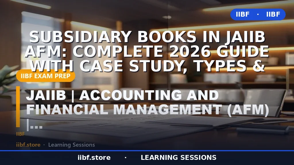 Subsidiary Books in JAIIB AFM: Complete 2026 Guide with Case Study, Types &