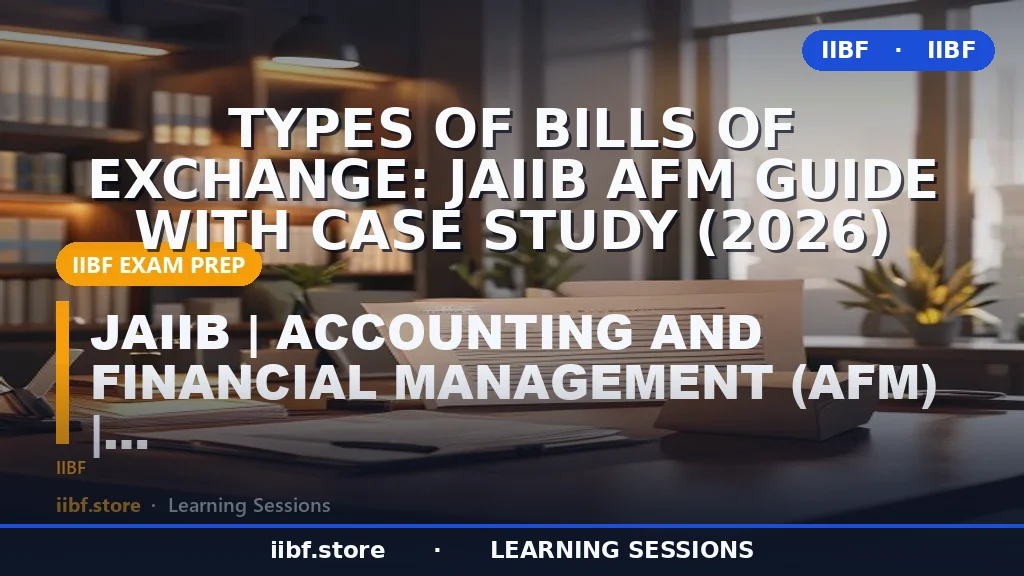 Types of Bills of Exchange: JAIIB AFM Guide with Case Study (2026)