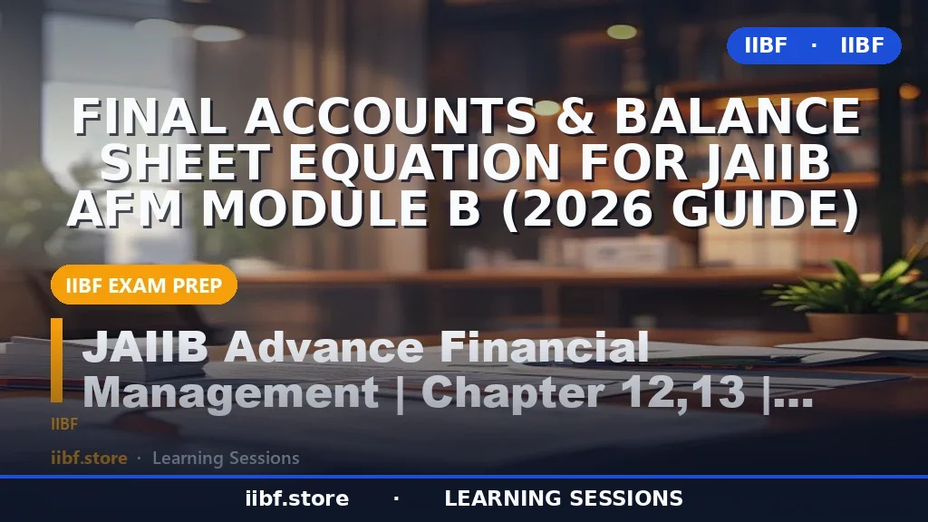 Final Accounts & Balance Sheet Equation for JAIIB AFM Module B (2026 Guide)
