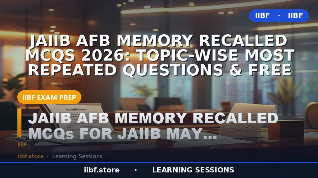 JAIIB AFB Memory Recalled MCQs 2026: Topic-Wise Most Repeated Questions & Free
