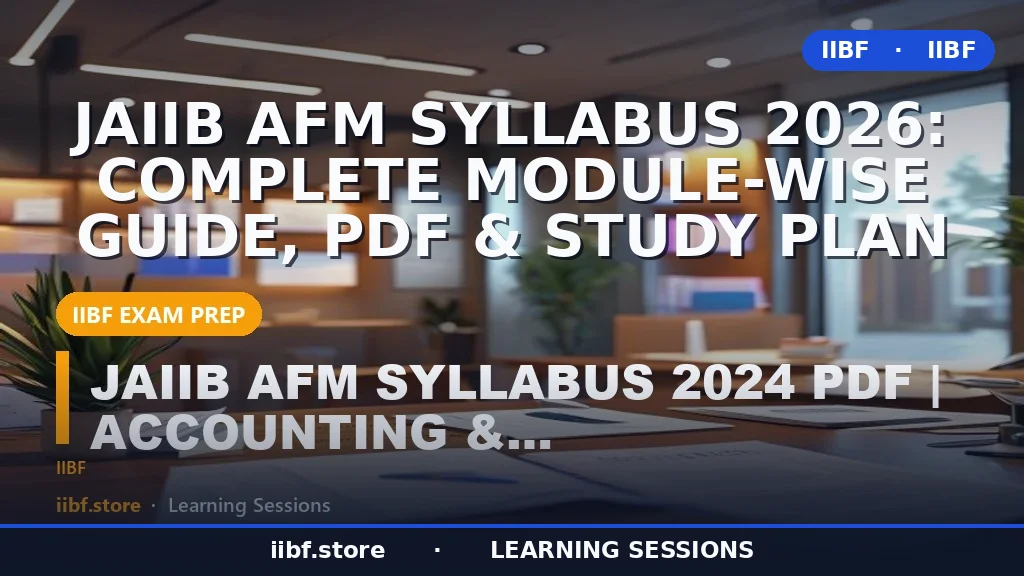 JAIIB AFM Syllabus 2026: Complete Module-Wise Guide, PDF & Study Plan
