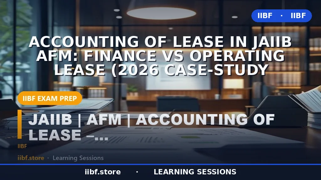 Accounting of Lease in JAIIB AFM: Finance vs Operating Lease (2026 Case-Study