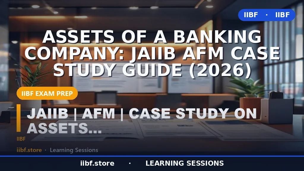 Assets of a Banking Company: JAIIB AFM Case Study Guide (2026)