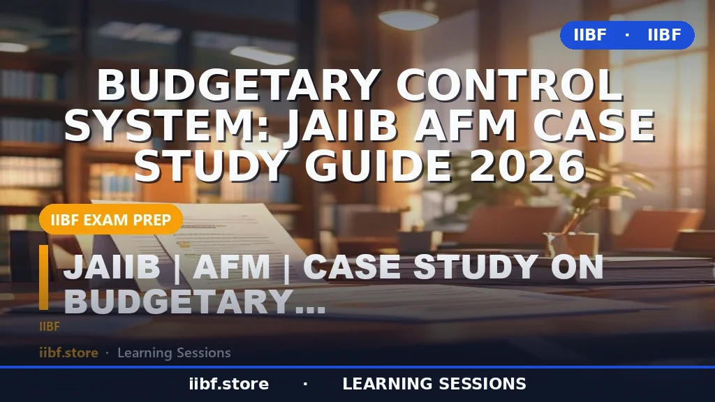 Budgetary Control System: JAIIB AFM Case Study Guide 2026