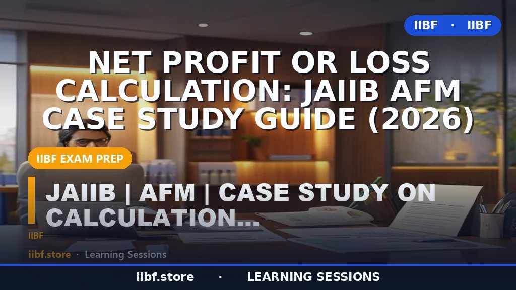 Net Profit or Loss Calculation: JAIIB AFM Case Study Guide (2026)