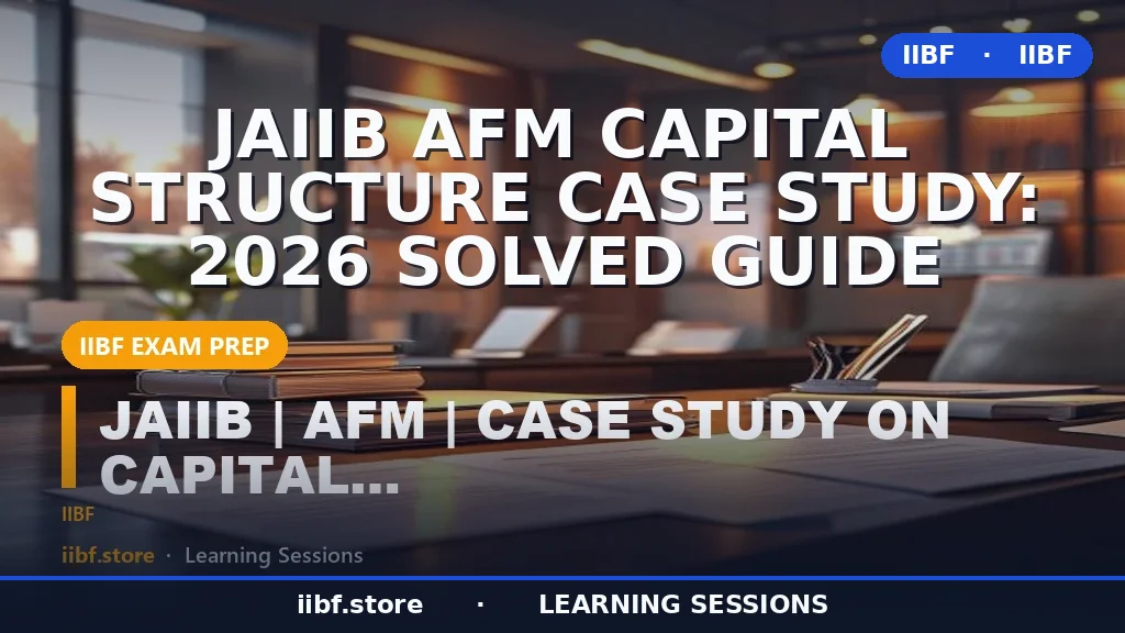 JAIIB AFM Capital Structure Case Study: 2026 Solved Guide