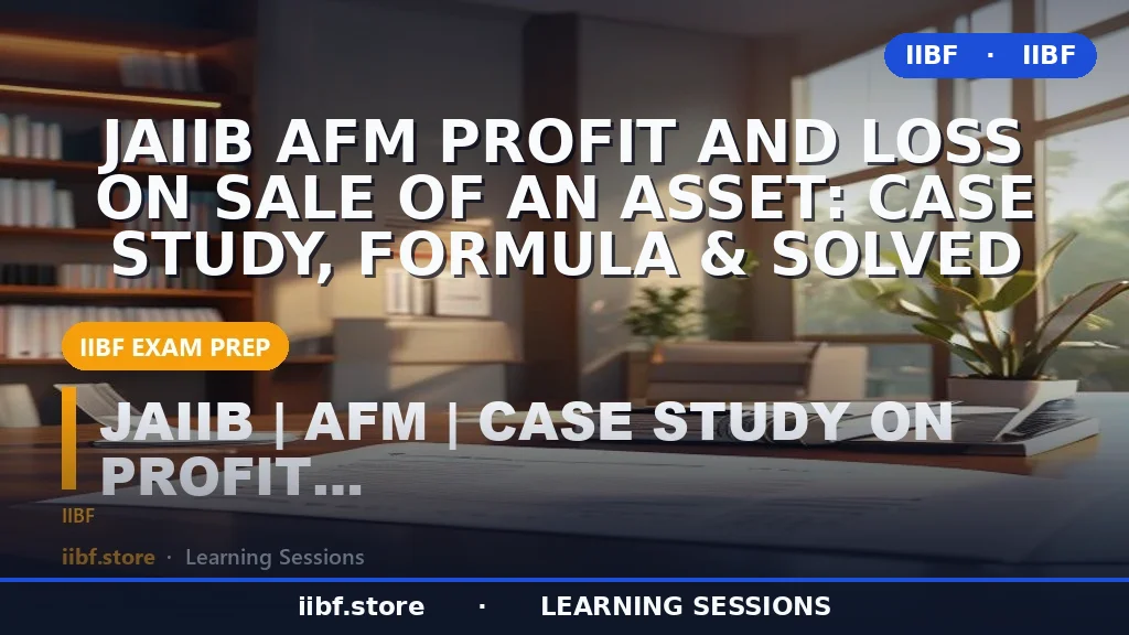 JAIIB AFM Profit and Loss on Sale of an Asset: Case Study, Formula & Solved