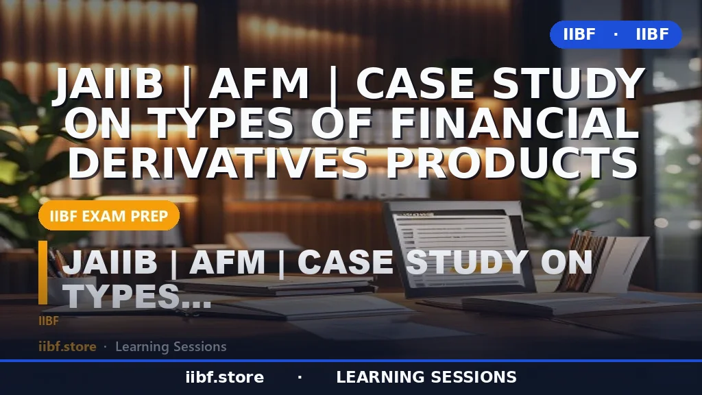 Types of Financial Derivatives for JAIIB AFM: Complete 2026 Case Study Guide