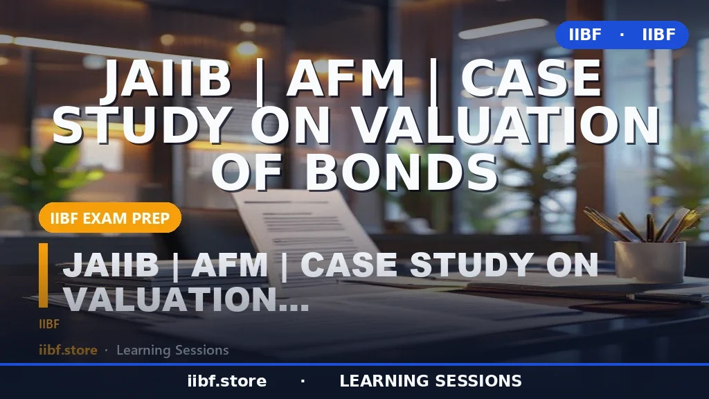 Valuation of Bonds for JAIIB AFM: Case Study, Formula & Tricks (2026)