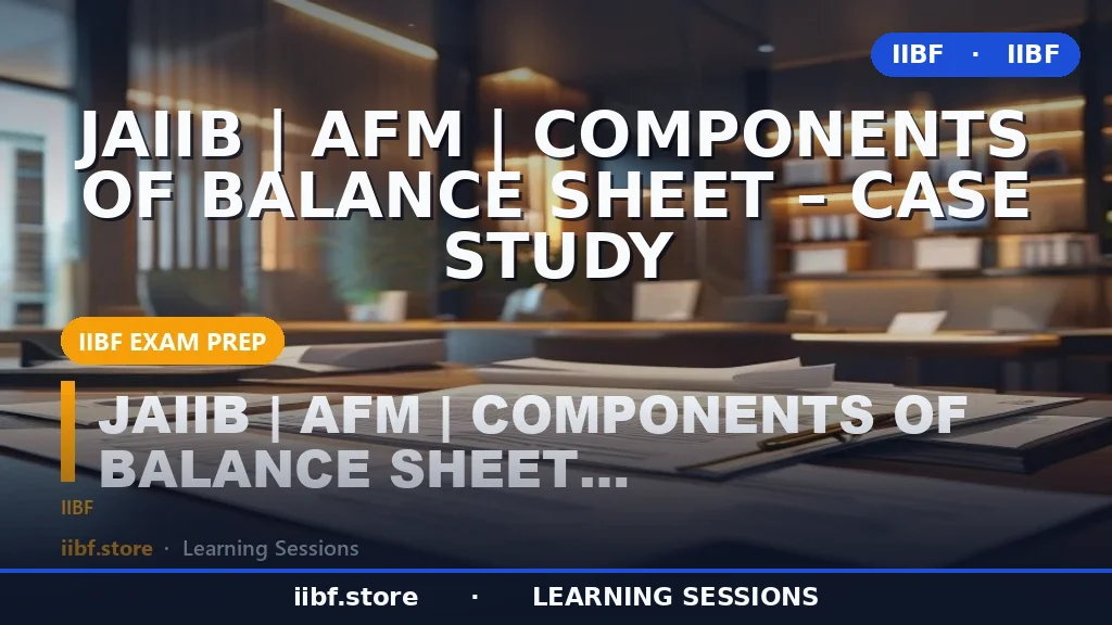 Components of Balance Sheet for JAIIB AFM: Complete Guide with Case Study (2026)