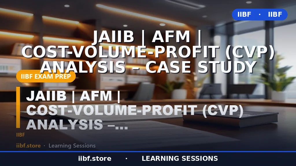 CVP Analysis for JAIIB AFM 2026: Complete Case Study Guide With Formulas