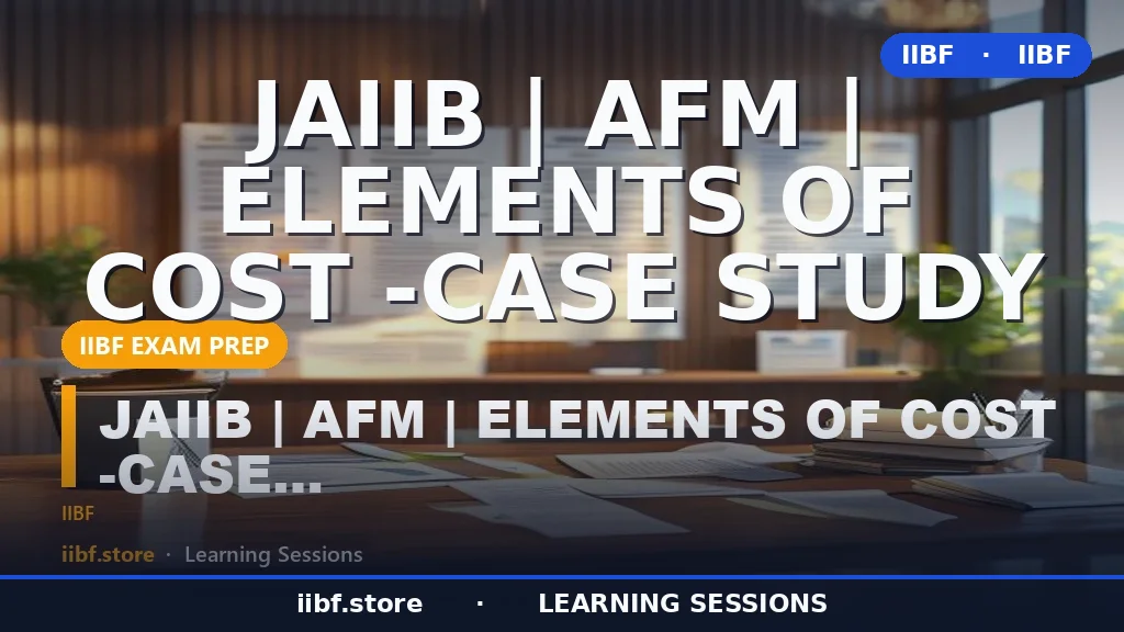 Elements of Cost in JAIIB AFM: Complete 2026 Guide with Case Study
