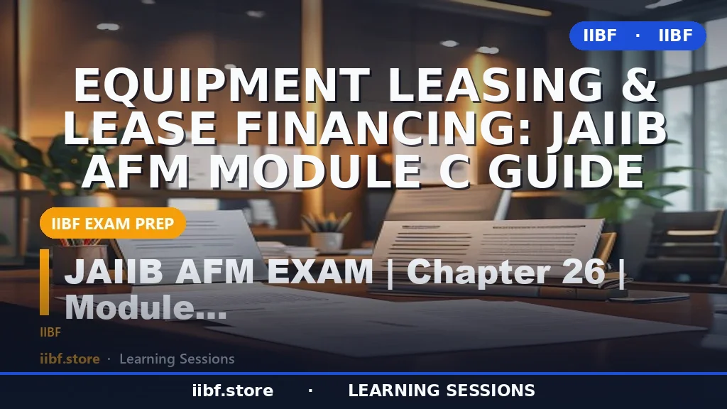 Equipment Leasing & Lease Financing: JAIIB AFM Module C Guide